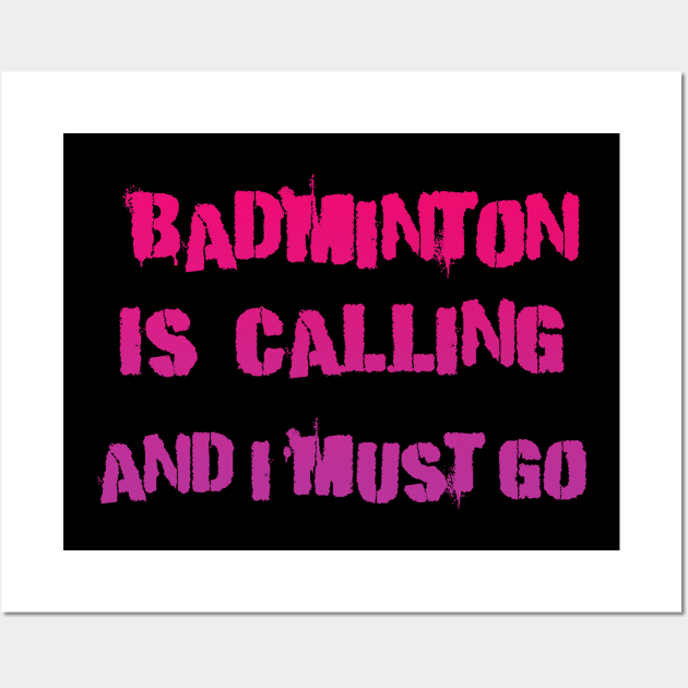 Badminton is Calling and i must go Wall Art by Dolta